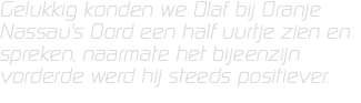 Gelukkig konden we Olaf bij Oranje Nassau's Oord een half uurtje zien en spreken, naarmate het bijeenzijn vorderde werd hij steeds positiever.