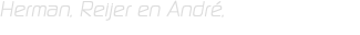 Herman, Reijer en André,